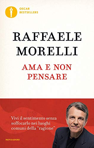 Raffaele Morelli - Ama E Non Pensare von Mondadori