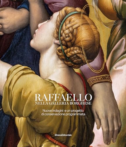Raffaello nella galleria Borghese. Nuove indagini e un progetto di conservazione programmata. Ediz. illustrata (Arte) von Silvana