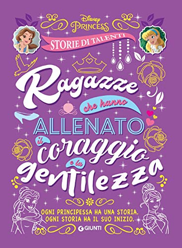 Ragazze che hanno allenato il coraggio e la gentilezza. Disney princess. Storie di talenti von Disney Libri