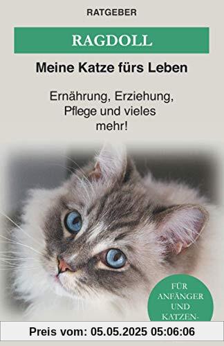 Ragdoll: Das Ragdoll Katzen Buch — Ernährung, Erziehung und Pflege der Ragdoll Katze (Katzenrassen)