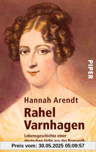 Rahel Varnhagen: Lebensgeschichte einer deutschen Jüdin aus der Romantik Rahel Varnhagen: Lebensgeschichte einer deutschen Jüdin aus der Romantik