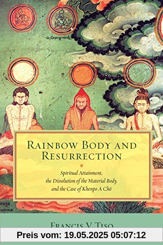 Rainbow Body and Resurrection: Spiritual Attainment, the Dissolution of the Material Body, and the Case of Khenpo A Chö