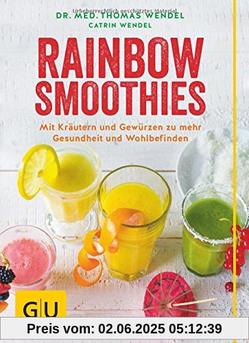 Rainbow Smoothies: Mit Kräutern und Gewürzen zu mehr Gesundheit und Wohlbefinden (GU Diät & Gesundheit)