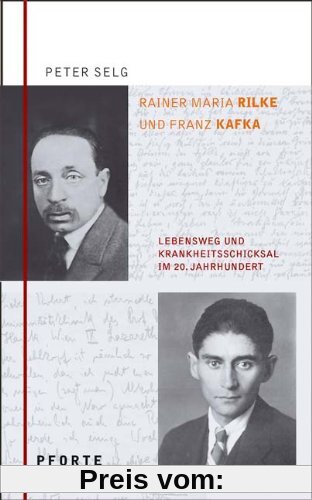 Rainer Maria Rilke - Franz Kafka: Lebensweg und Krankheitsschicksal im 20. Jahrhundert