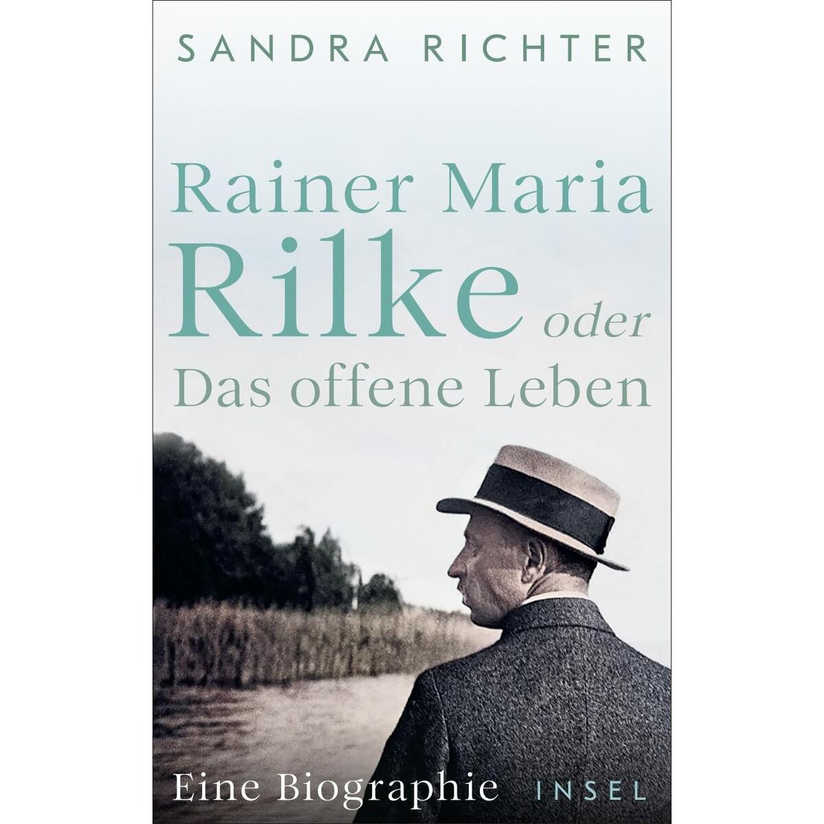 Rainer Maria Rilke oder Das offene Leben Rainer Maria Rilke oder Das offene Leben von Insel Verlag GmbH