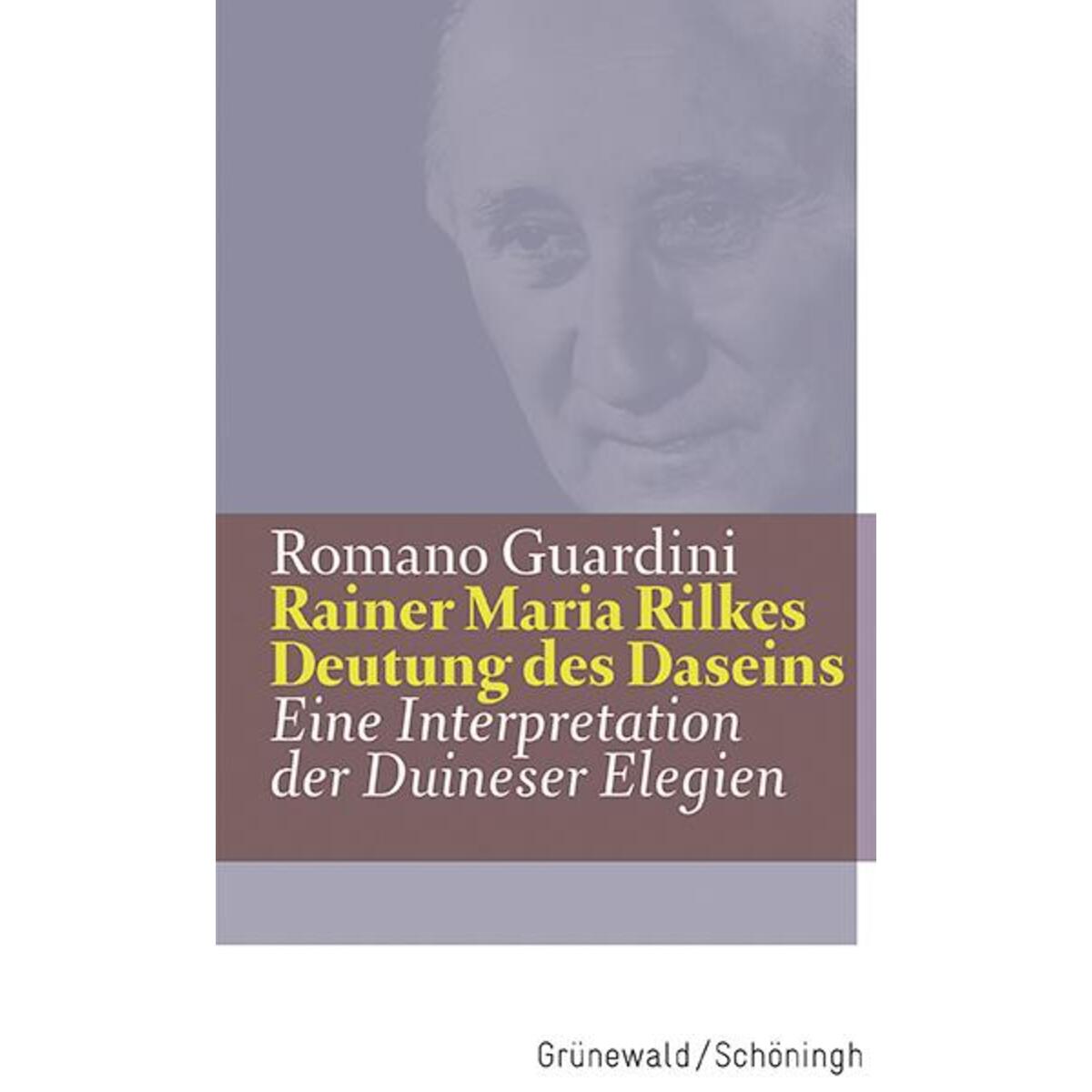 Rainer Maria Rilkes Deutung des Daseins Rainer Maria Rilkes Deutung des Daseins von Matthias-Grünewald-Verlag