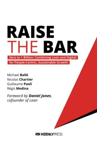 Raise the Bar: Zero to 1 Billion: Combining Lean and Digital for People-Centric, Sustainable G... Raise the Bar: Zero to 1 Billion: Combining Lean and Digital for People-Centric, Sustainable G...