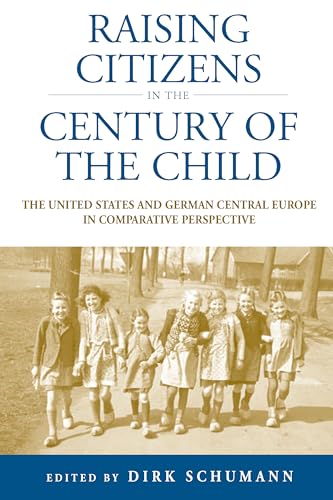 Raising Citizens in the 'Century of the Child': The United States and German Central Europe in Comparative Perspective (Studies in German History, Band 12) von Berghahn Books