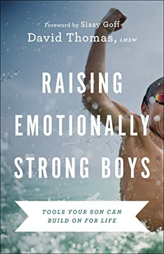 Raising Emotionally Strong Boys: Tools Your Son Can Build On for Life Raising Emotionally Strong Boys: Tools Your Son Can Build On for Life
