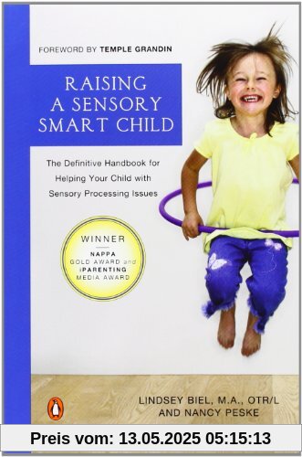 Raising a Sensory Smart Child: The Definitive Handbook for Helping Your Child with Sensory Processing Issues, Revised Edition