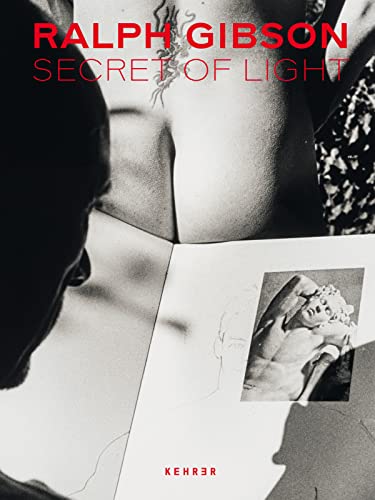 Ralph Gibson: Secret of Light: Secrets of Light von KEHRER Verlag