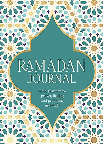 Ramadan Journal: A Stunning, Deluxe 30-Day Planner for Prayer, Fasting and Practising Gratitude