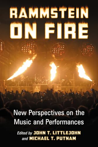 Rammstein on Fire: New Perspectives on the Music and Performances