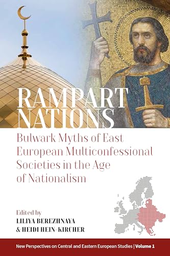 Rampart Nations: Bulwark Myths of East European Multiconfessional Societies in the Age of Nationalism (New Perspectives on Central and Eastern European Studies, 1)