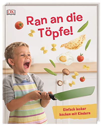 Ran an die Töpfe!: Einfach lecker kochen mit Kindern von Dorling Kindersley Verlag