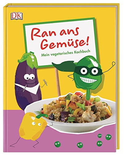 Ran ans Gemüse!: Mein vegetarisches Kochbuch von DK