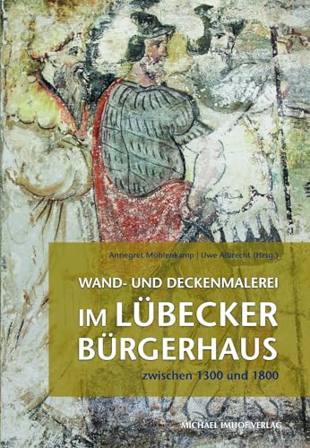 Wand- und Deckenmalerei im Lübecker Bürgerhaus zwischen 1300 und 1800 von Michael Imhof Verlag