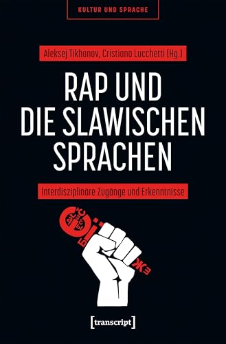 Rap und die slawischen Sprachen: Interdisziplinäre Zugänge und Erkenntnisse (Kultur und Sprache) von Transcript Verlag