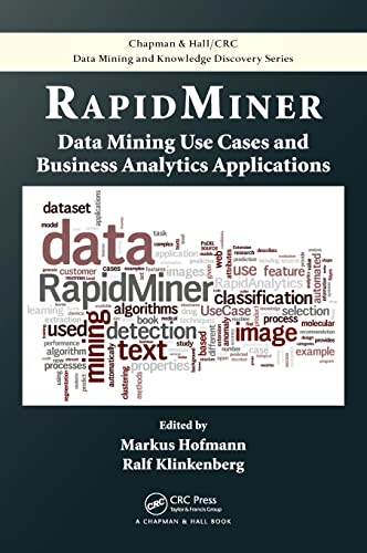 RapidMiner: Data Mining Use Cases and Business Analytics Applications (Chapman & Hall/CRC Data Mining and Knowledge Discovery)