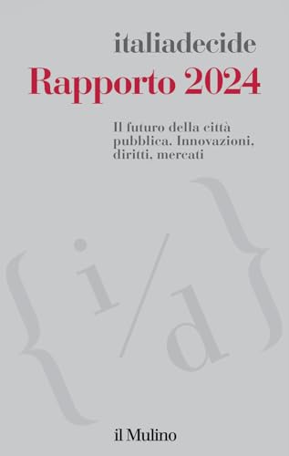 Rapporto 2024. Il futuro della città pubblica. Innovazioni, diritti, mercati (Quaderni di Italiadecide) von Il Mulino