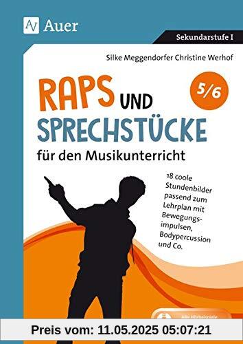 Raps & Sprechstücke für den Musikunterricht 5-6: 18 coole Stundenbilder passend zum Lehrplan mit Bewegungsimpulsen, Bodypercussion und Co. (5. und 6. Klasse)