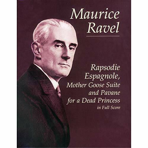 Rapsodie Espagnole, Mother Goose Suite & Pavane for a Dead Princess in Fullscore (Dover Orches...
