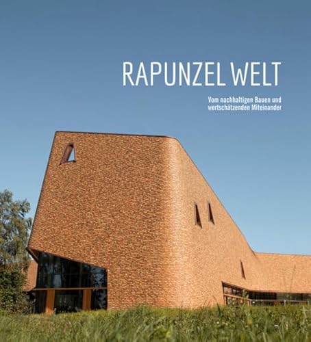 Rapunzel Welt: Vom nachhaltigen Bauen und wertschätzenden Miteinander