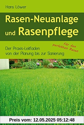 Rasen-Neuanlage und Rasenpflege: Der Praxis-Leitfaden von der Planung bis zur Sanierung