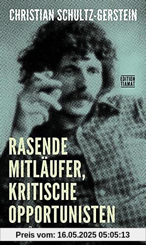 Rasende Mitläufer, kritische Opportunisten: Porträts, Essays, Reportagen, Glossen (Critica Diabolis)