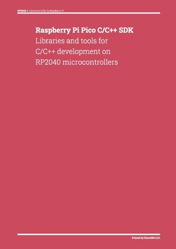 Raspberry Pi Pico C/C++ SDK: Libraries and tools for C/C++ development on RP2040 microcontrollers von Lulu