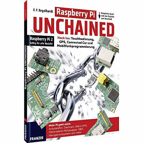 Raspberry Pi Unchained - Raspberry Pi 2 und alle Vorgängermodelle: Hack los: Touchbedienung, G...