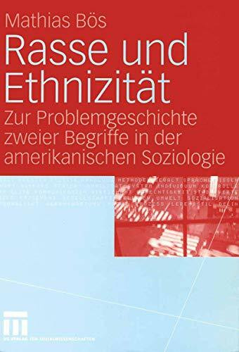Rasse und Ethnizität: Zur Problemgeschichte zweier Begriffe in der amerikanischen Soziologie (... Rasse und Ethnizität: Zur Problemgeschichte zweier Begriffe in der amerikanischen Soziologie (...