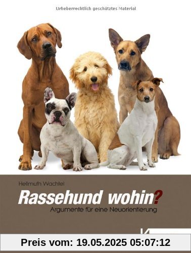 Rassehund wohin?: Argumente für eine Neuorientierung Rassehund wohin?: Argumente für eine Neuorientierung
