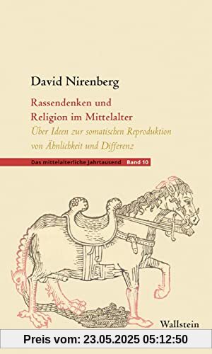 Rassendenken und Religion im Mittelalter: Über Ideen zur somatischen Reproduktion von Ähnlichkeit und Differenz (Das mittelalterliche Jahrtausend)