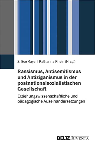 Rassismus, Antisemitismus und Antiziganismus in der postnationalsozialistischen Gesellschaft: Erziehungswissenschaftliche und pädagogische Auseinandersetzungen von Beltz Juventa
