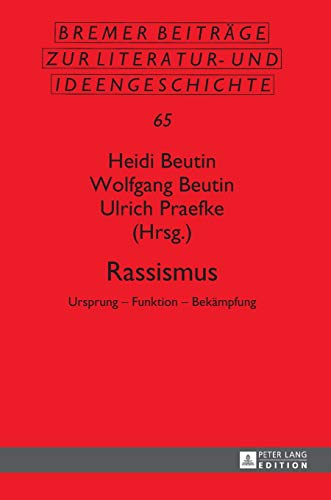 Rassismus: Ursprung – Funktion – Bekämpfung (Bremer Beiträge zur Literatur- und Ideengeschichte, Band 65)