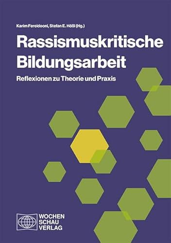 Rassismuskritische Bildungsarbeit: Reflexionen zu Theorie und Praxis von Wochenschau Verlag