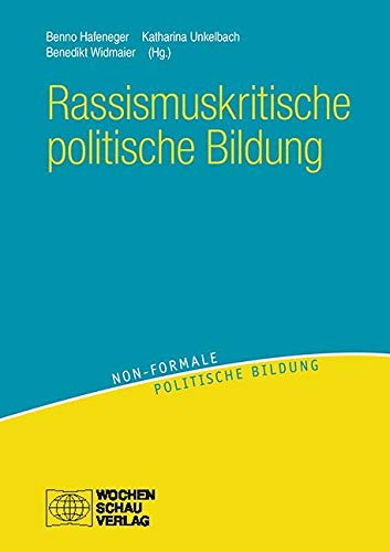 Rassismuskritische politische Bildung: Theorien - Konzepte - Orientierungen (Non-formale politische Bildung) von Wochenschau Verlag