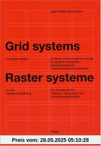 Rastersysteme für die visuelle Gestaltung. Grid systems in graphic designs: Ein Handbuch für Grafiker, Typografen und Ausstellungsgestalter. A visual ... typographers and three dimensional designers