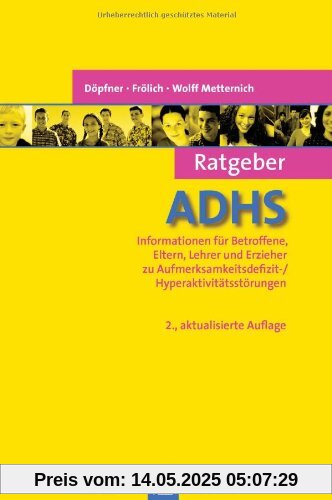 Ratgeber ADHS: Informationen für Betroffene, Eltern, Lehrer und Erzieher zu Aufmerksamkeitsdefizit-/ Hyperaktivitätsstörungen Ratgeber ADHS: Informationen für Betroffene, Eltern, Lehrer und Erzieher zu Aufmerksamkeitsdefizit-/ Hyperaktivitätsstörungen