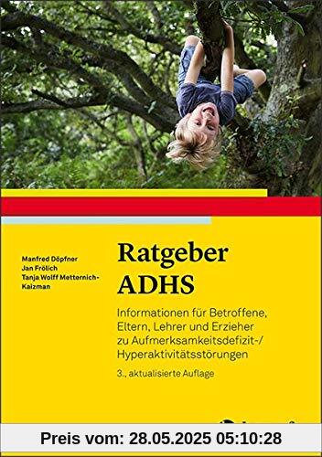 Ratgeber ADHS: Informationen für Betroffene, Eltern, Lehrer und Erzieher zu Aufmerksamkeitsdefizit-/Hyperaktivitätsstörungen (Ratgeber Kinder- und Jugendpsychotherapie)