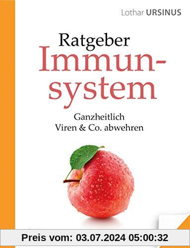 Ratgeber Immunsystem: Ganzheitlich Viren & Co. abwehren