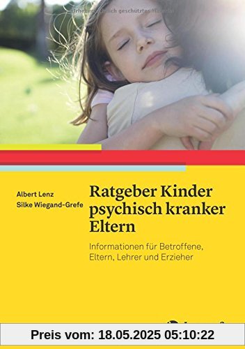 Ratgeber Kinder psychisch kranker Eltern (Ratgeber Kinder- und Jugendpsychotherapie)