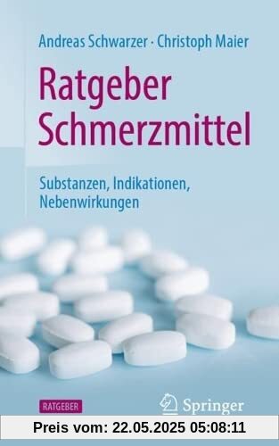 Ratgeber Schmerzmittel: Substanzen, Indikationen, Nebenwirkungen