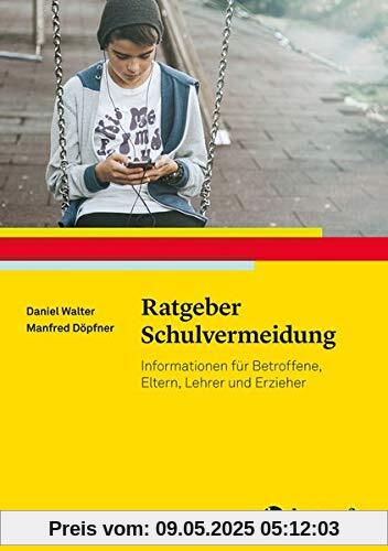 Ratgeber Schulvermeidung: Informationen für Betroffene, Eltern, Lehrkräfte und weitere Bezugspersonen (Ratgeber Kinder- und Jugendpsychotherapie)