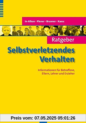 Ratgeber Selbstverletzendes Verhalten: Informationen für Betroffene, Eltern, Lehrer und Erzieher (Ratgeber Kinder- und Jugendpsychotherapie)