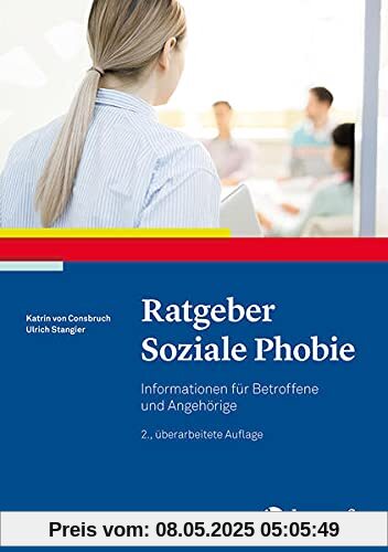 Ratgeber Soziale Phobie: Informationen für Betroffene und Angehörige (Ratgeber zur Reihe Fortschritte der Psychotherapie)