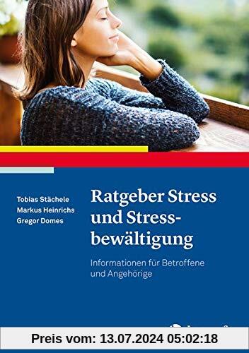 Ratgeber Stress und Stressbewältigung: Informationen für Betroffene und Angehörige (Ratgeber zur Reihe Fortschritte der Psychotherapie)