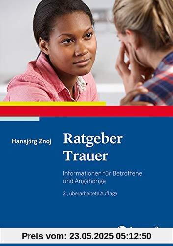 Ratgeber Trauer: Informationen für Betroffene und Angehörige (Ratgeber zur Reihe Fortschritte der Psychotherapie)