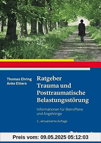 Ratgeber Trauma und Posttraumatische Belastungsstörung: Informationen für Betroffene und Angehörige (Ratgeber zur Reihe »Fortschritte der Psychotherapie«)